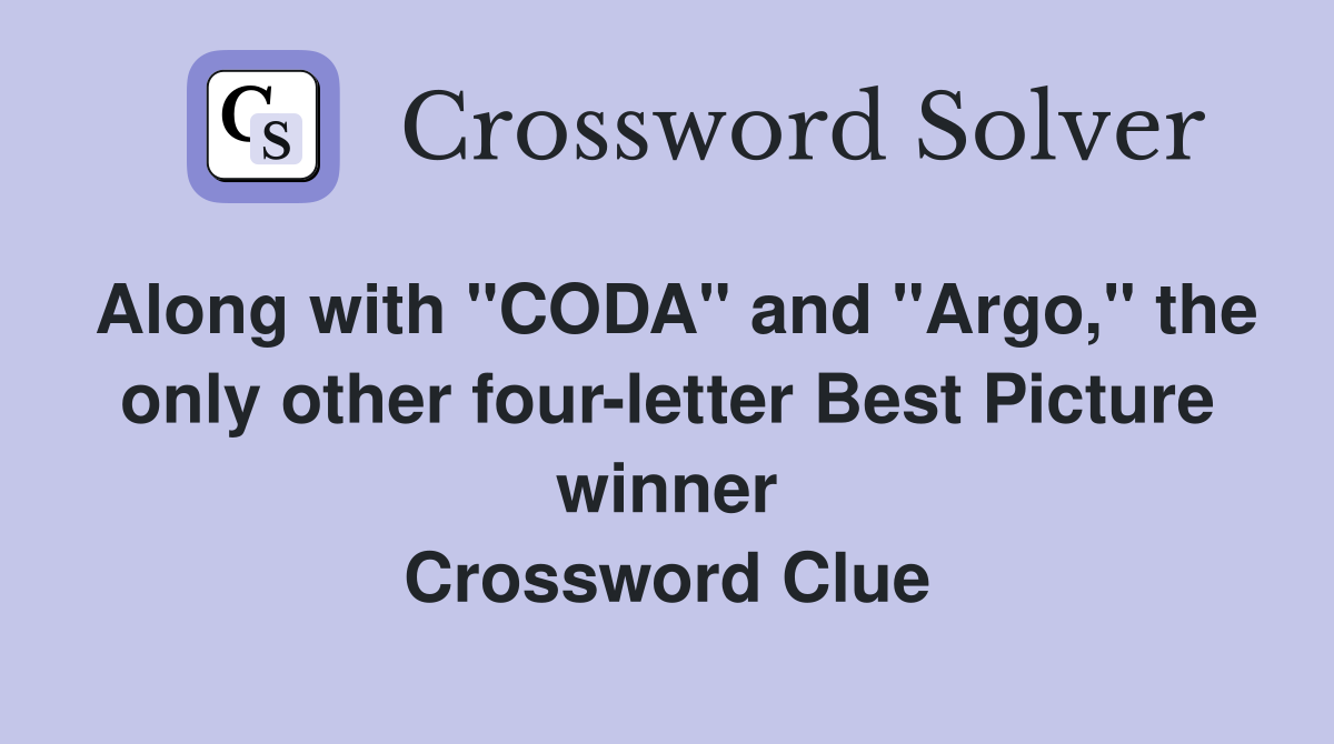 Along with "CODA" and "Argo," the only other four-letter Best Picture winner Crossword Clue