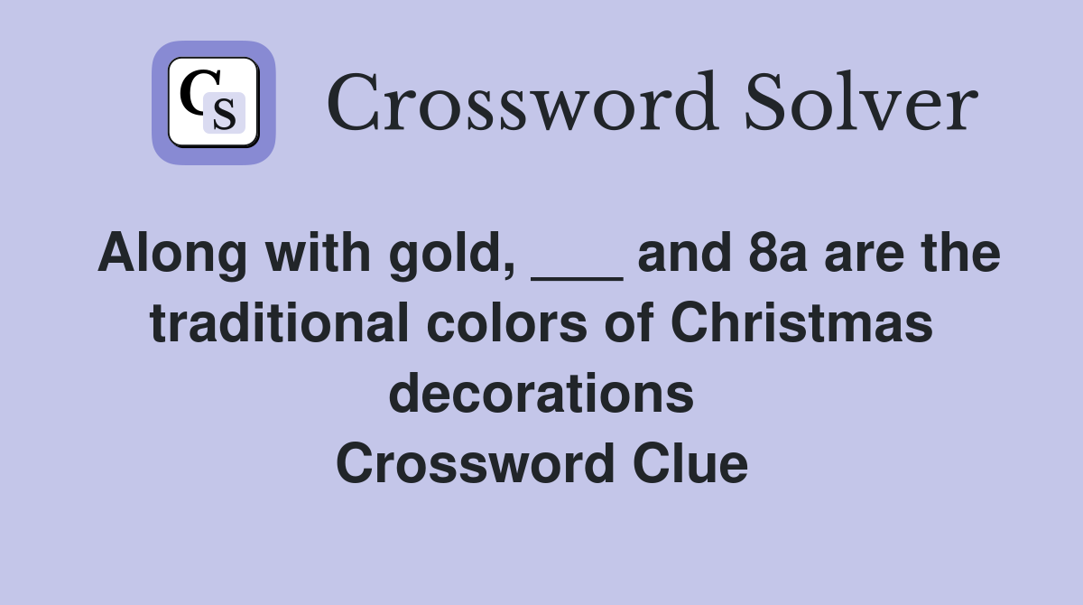Along with gold, ___ and 8a are the traditional colors of Christmas decorations Crossword Clue