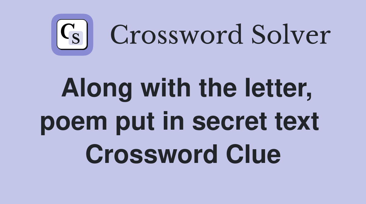 Along with the letter, poem put in secret text  Crossword Clue