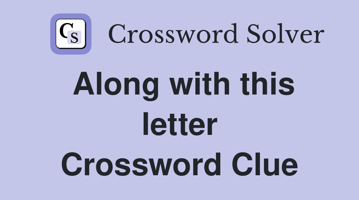 Along with this letter Crossword Clue
