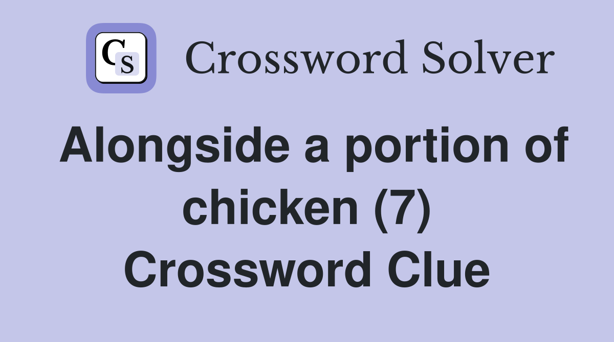 Alongside a portion of chicken (7) Crossword Clue