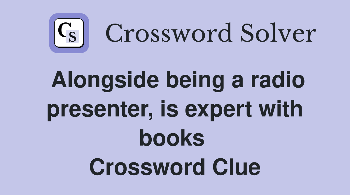 Alongside being a radio presenter, is expert with books  Crossword Clue