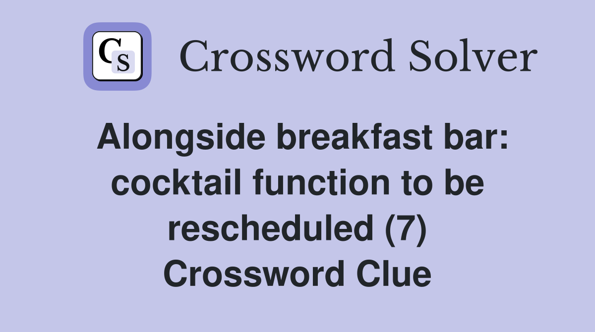 Alongside breakfast bar: cocktail function to be rescheduled (7) Crossword Clue