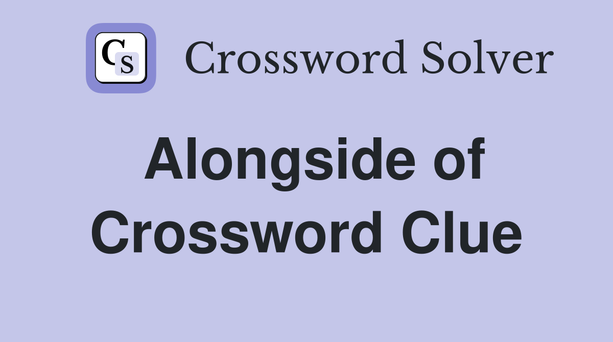 Alongside of Crossword Clue