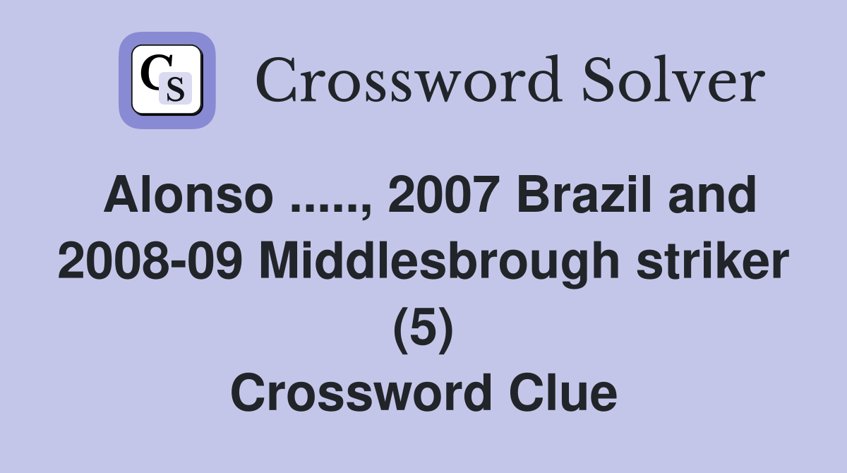 Alonso ....., 2007 Brazil and 2008-09 Middlesbrough striker (5) Crossword Clue