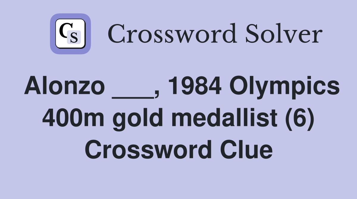 Alonzo ___, 1984 Olympics 400m gold medallist (6) Crossword Clue