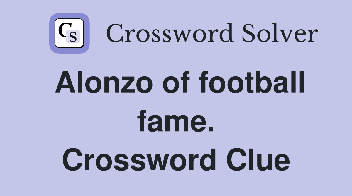 Alonzo of football fame. Crossword Clue