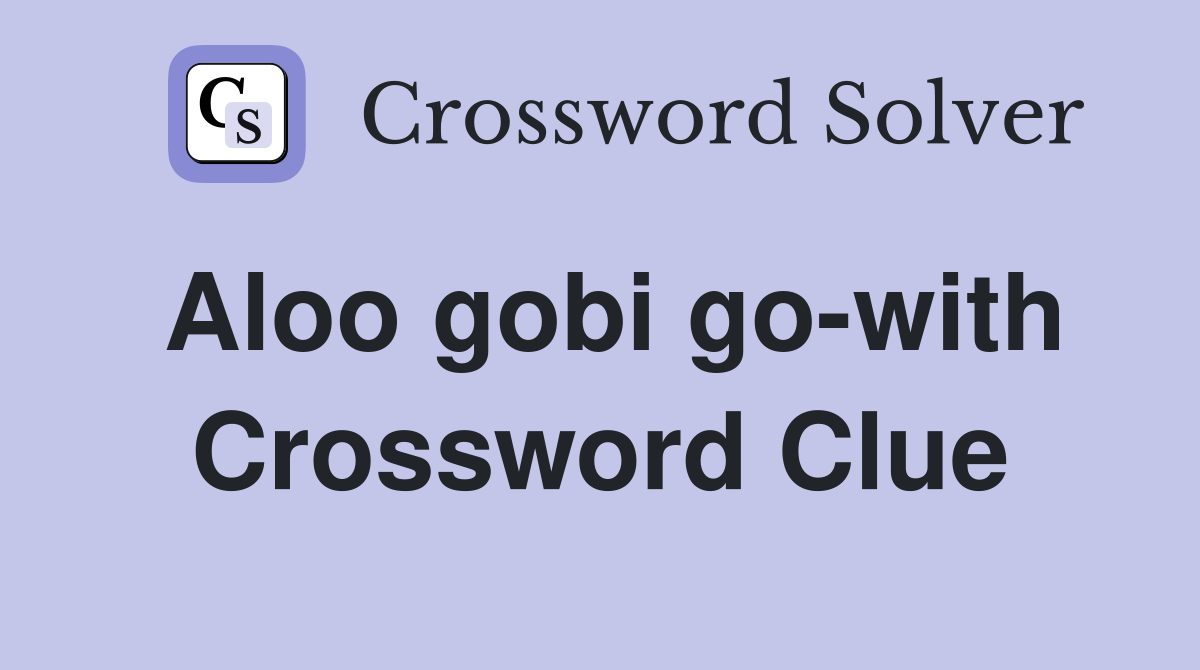 Aloo gobi go-with Crossword Clue
