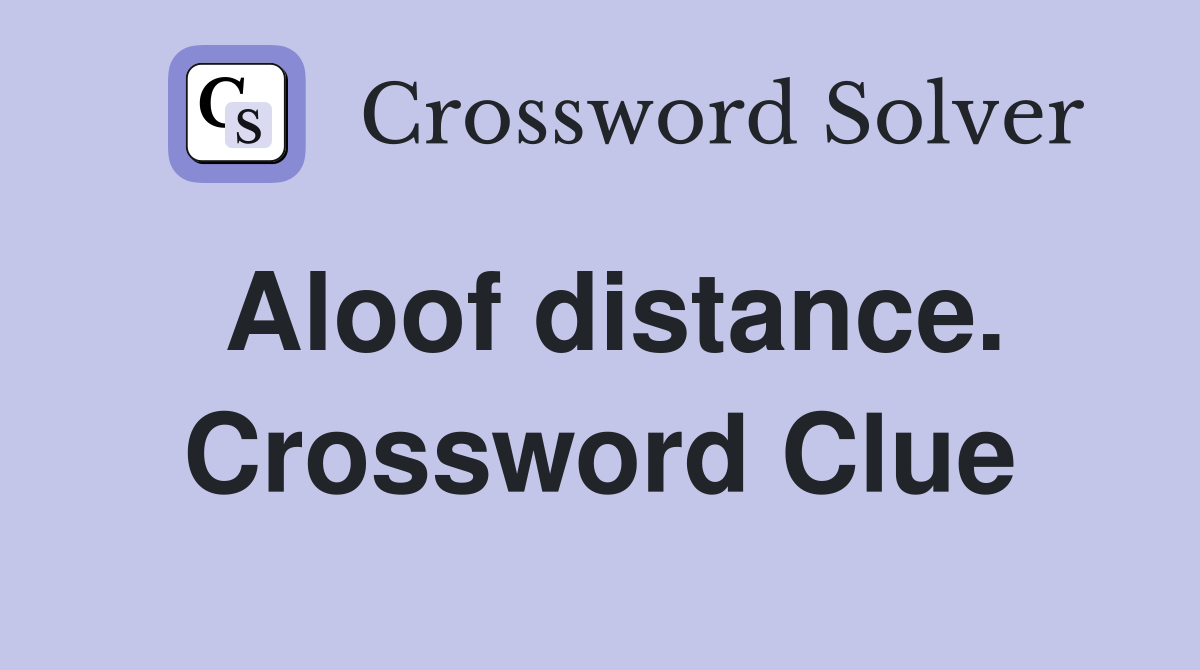 Aloof distance. Crossword Clue