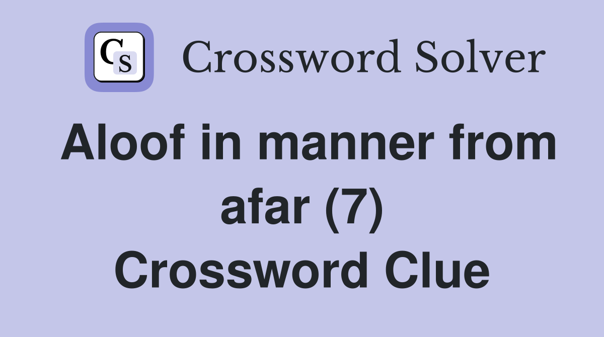 Aloof in manner from afar (7) Crossword Clue