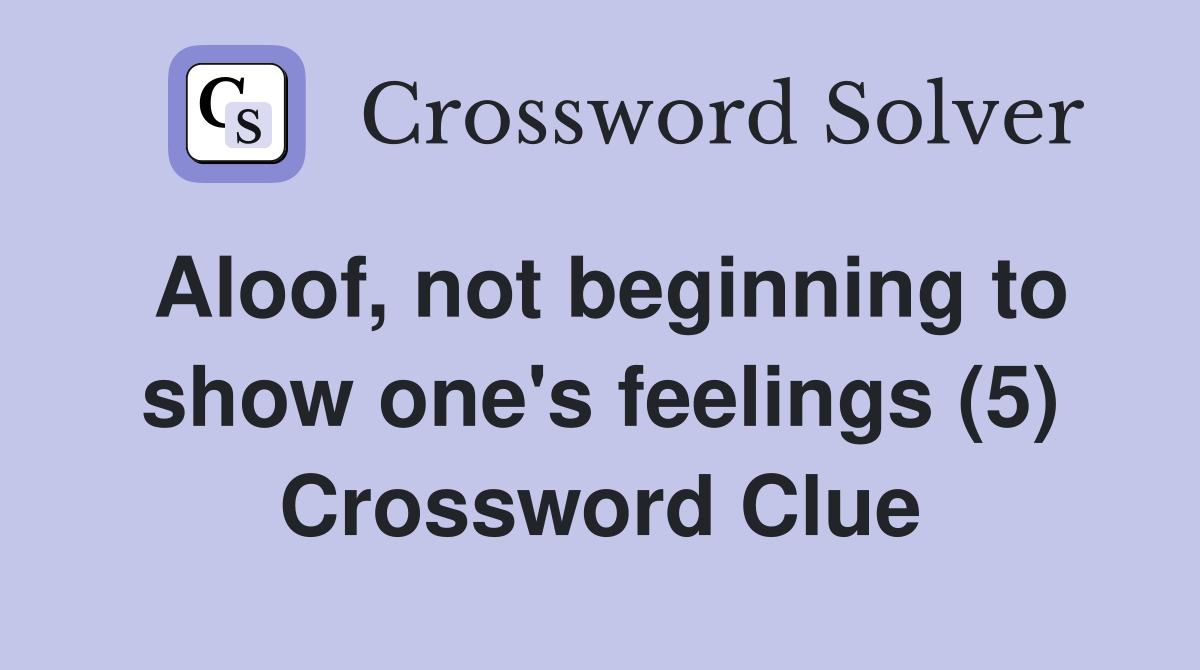 Aloof, not beginning to show one's feelings (5) Crossword Clue