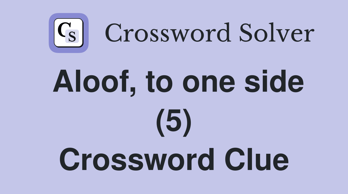 Aloof, to one side (5) Crossword Clue