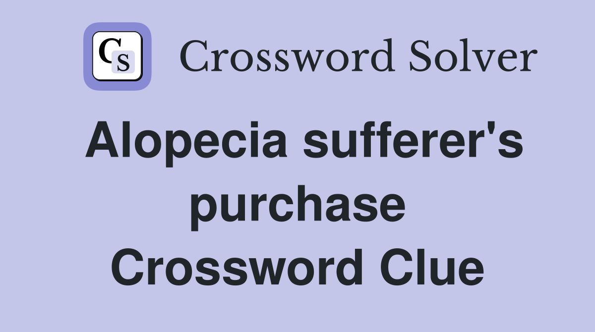 Alopecia sufferer's purchase Crossword Clue