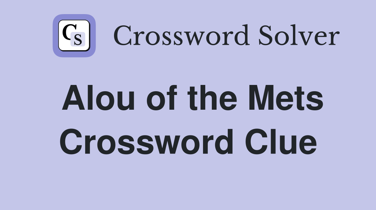 Alou of the Mets Crossword Clue