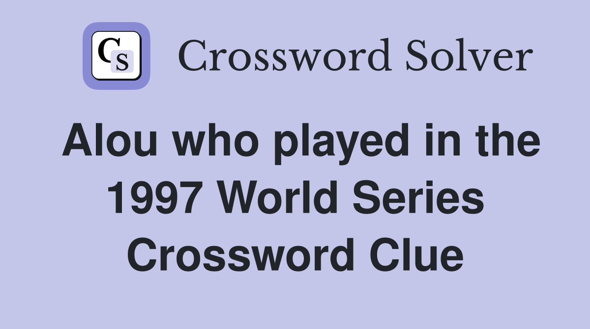 Alou who played in the 1997 World Series Crossword Clue