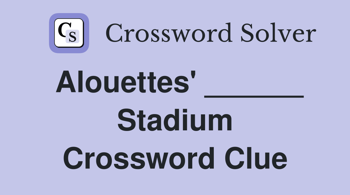 Alouettes' ______ Stadium Crossword Clue