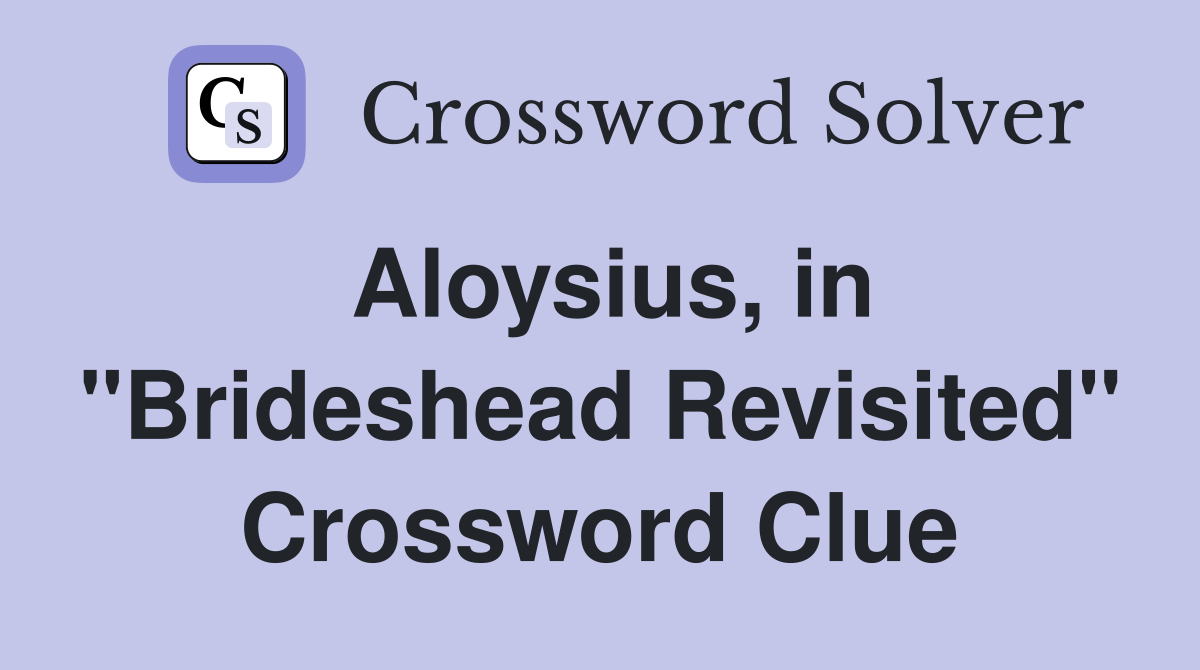 Aloysius, in "Brideshead Revisited" Crossword Clue