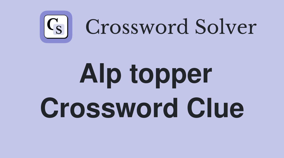Alp topper Crossword Clue
