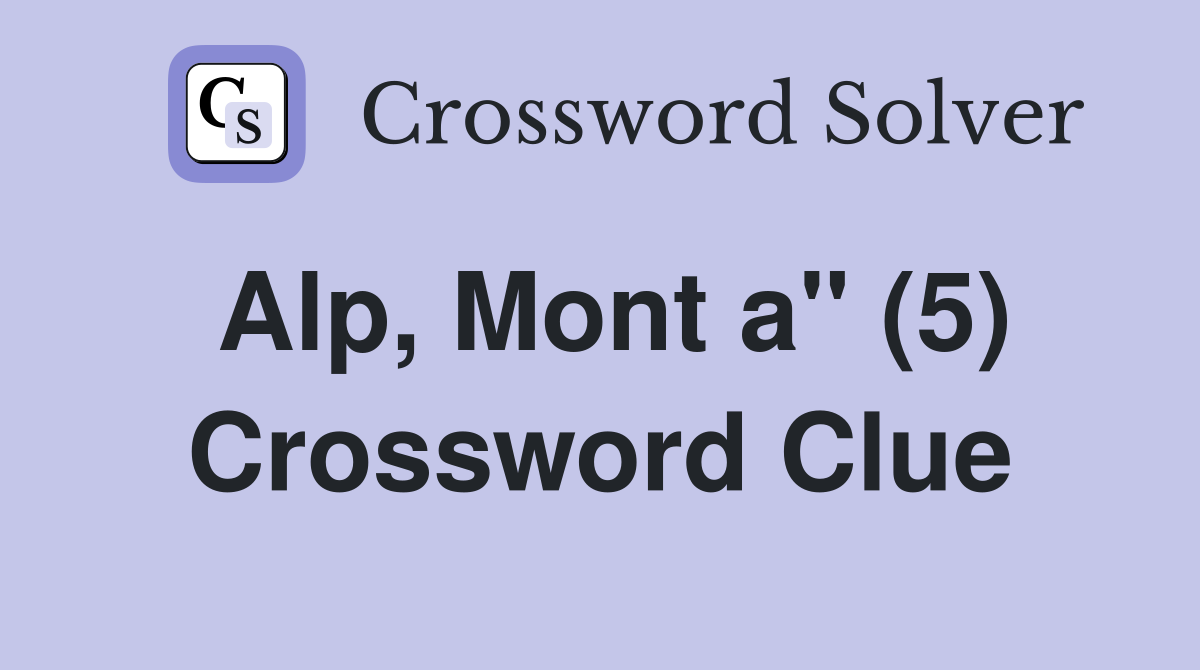 Alp, Mont a" (5) Crossword Clue