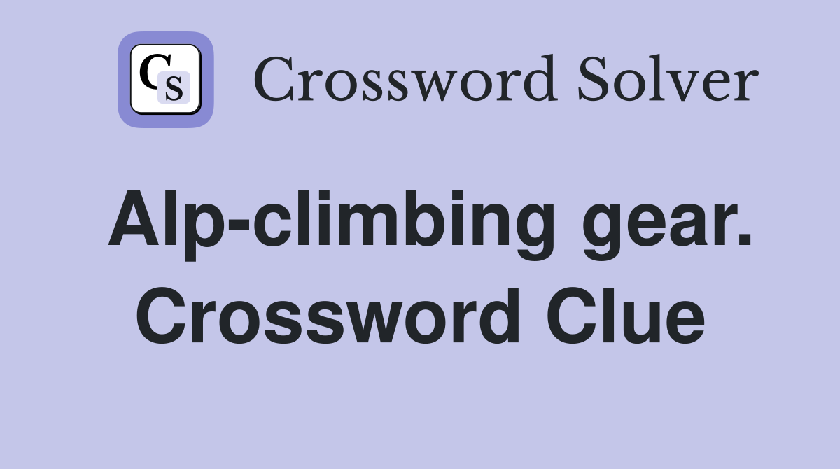 Alp-climbing gear. Crossword Clue