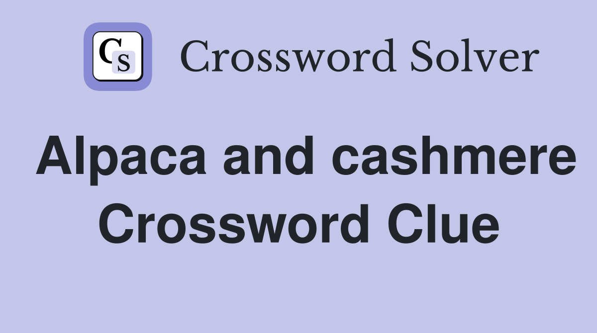 Alpaca and cashmere Crossword Clue