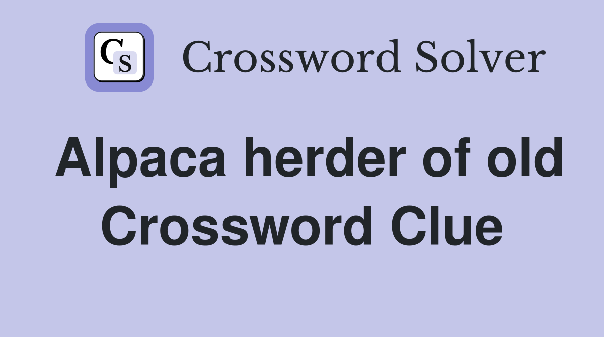 Alpaca herder of old Crossword Clue
