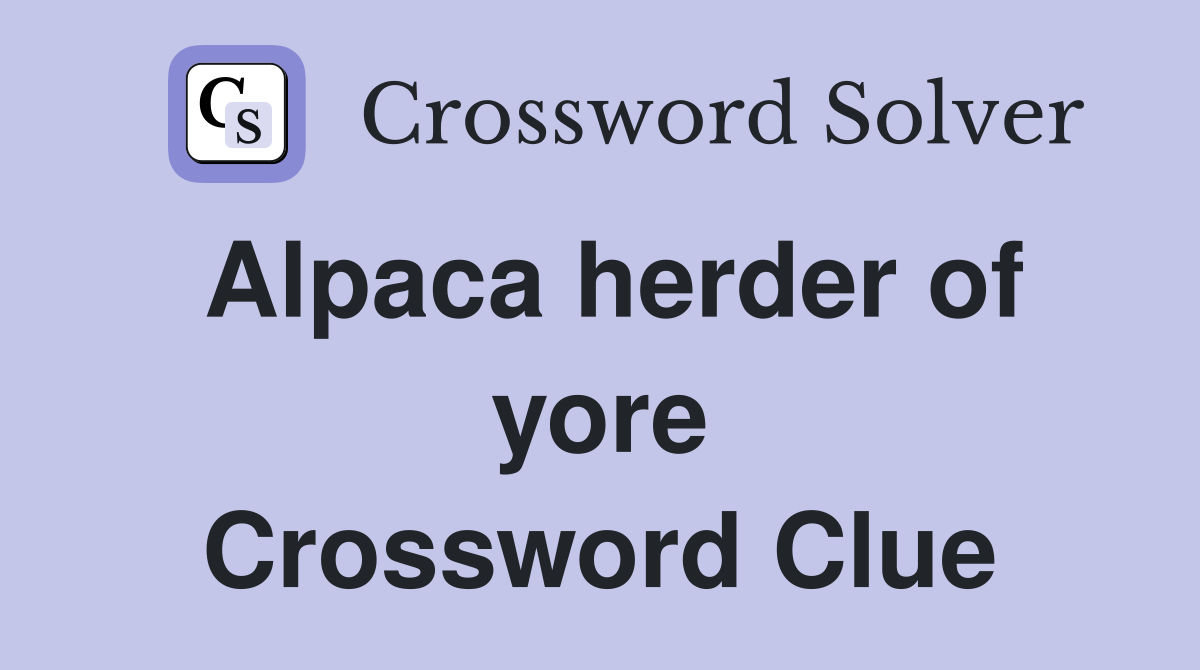 Alpaca herder of yore Crossword Clue