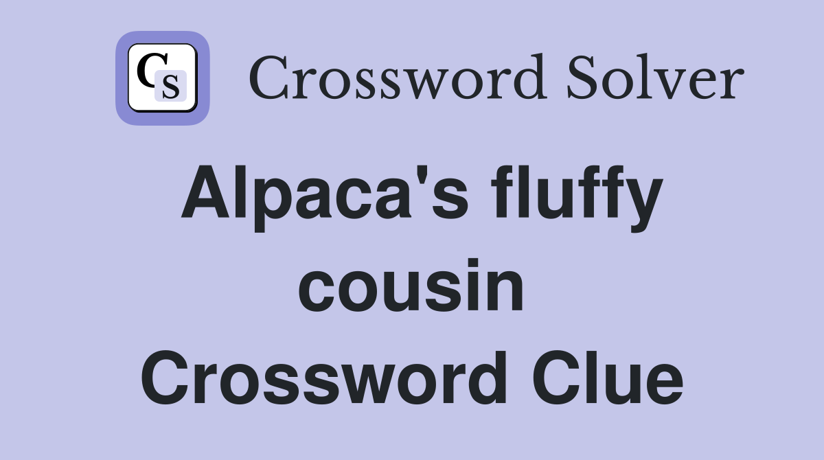 Alpaca's fluffy cousin Crossword Clue