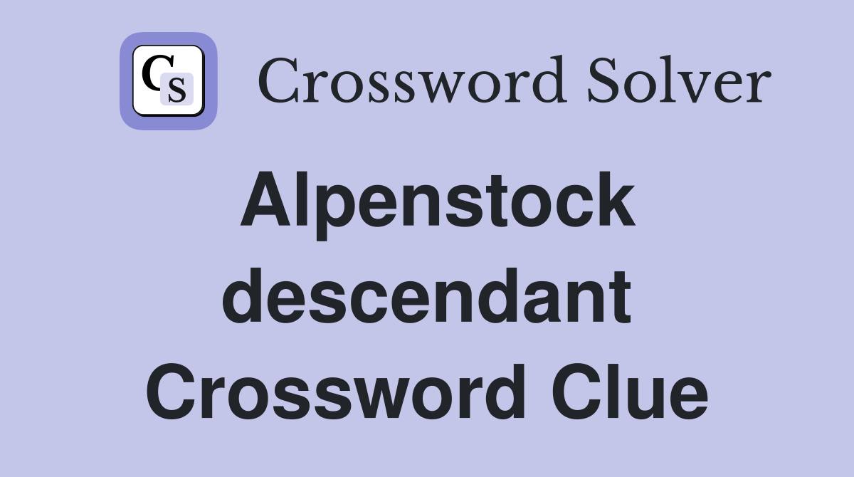 Alpenstock descendant Crossword Clue