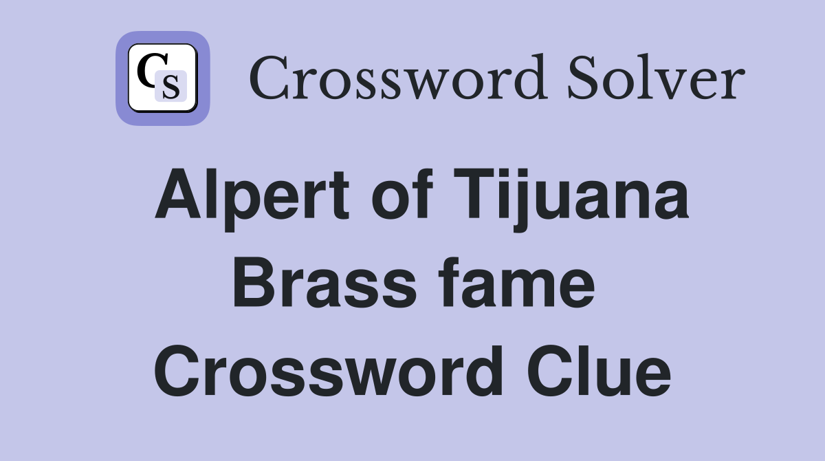 Alpert of Tijuana Brass fame Crossword Clue