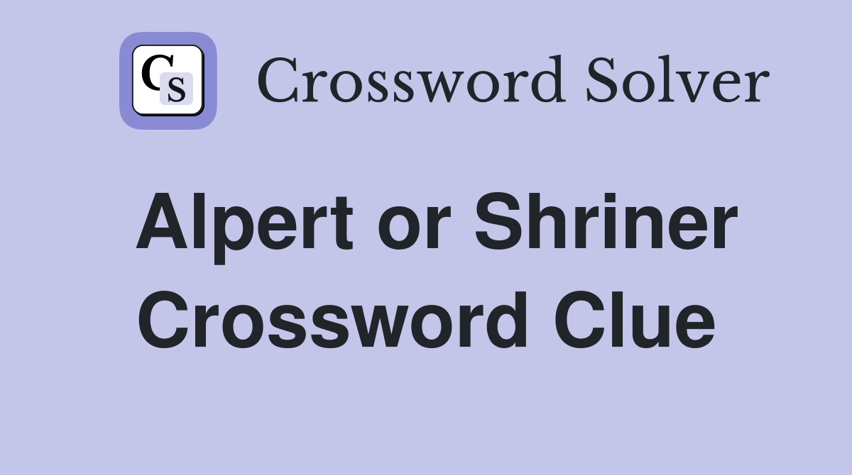 Alpert or Shriner Crossword Clue