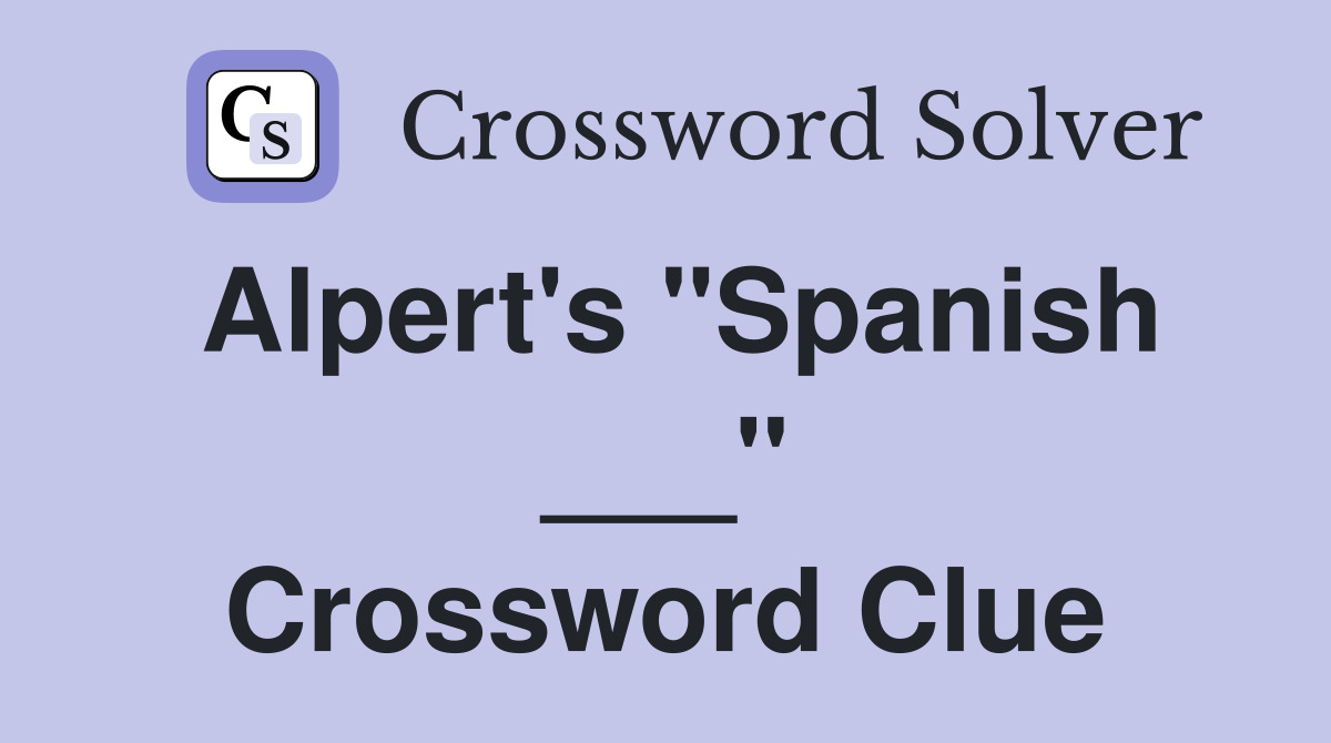 Alpert's "Spanish ___" Crossword Clue