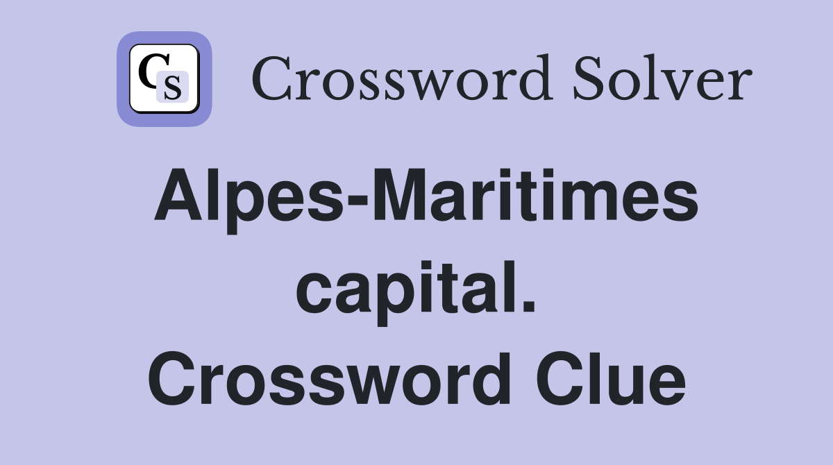 Alpes-Maritimes capital. Crossword Clue