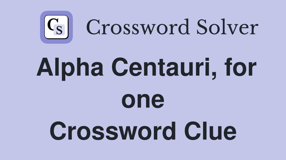 Alpha Centauri, for one Crossword Clue