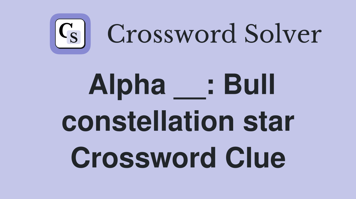 Alpha __: Bull constellation star Crossword Clue