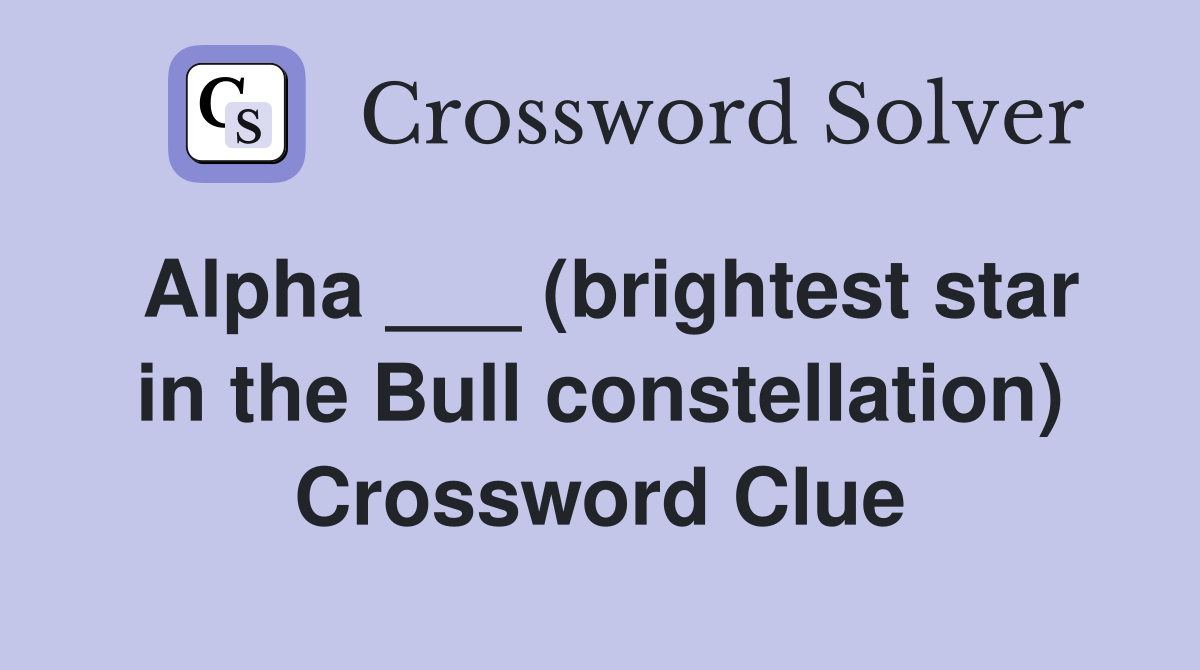 Alpha ___ (brightest star in the Bull constellation) Crossword Clue