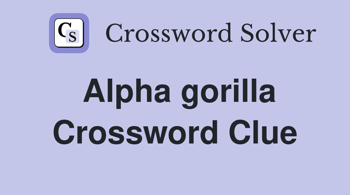 Alpha gorilla Crossword Clue