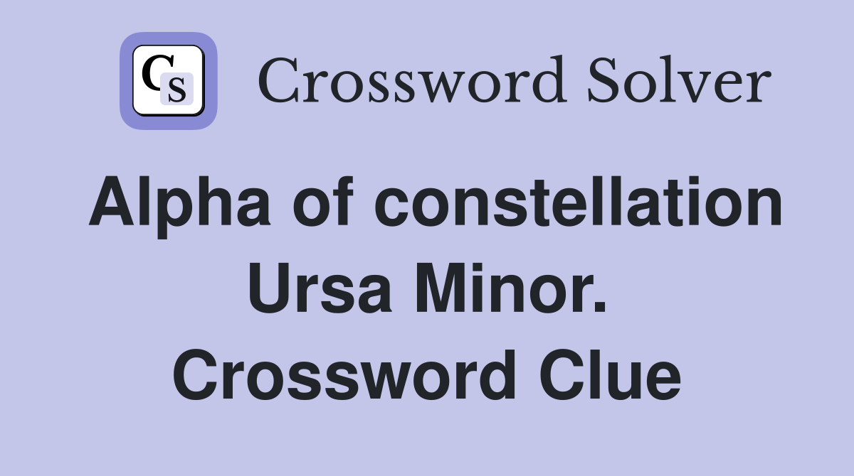 Alpha of constellation Ursa Minor. Crossword Clue