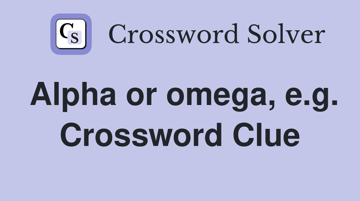 Alpha or omega, e.g. Crossword Clue