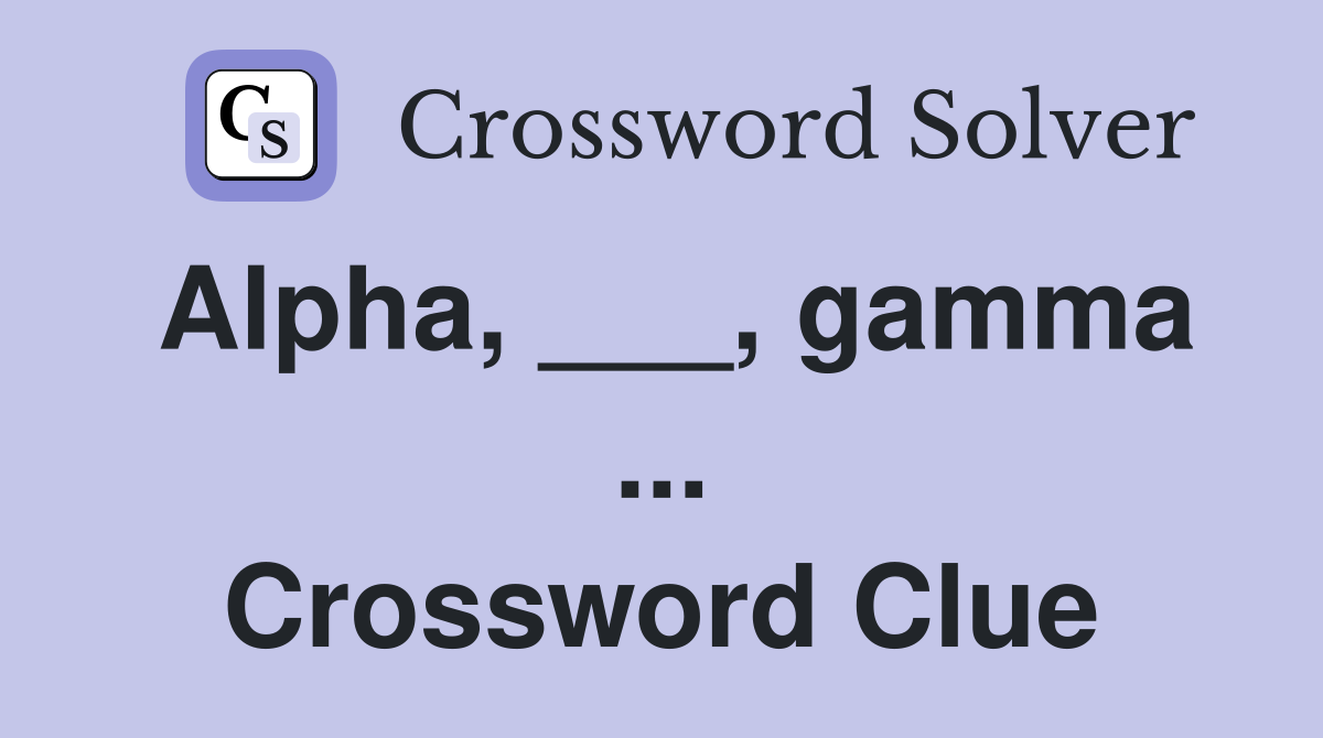 Alpha, ___, gamma ... Crossword Clue