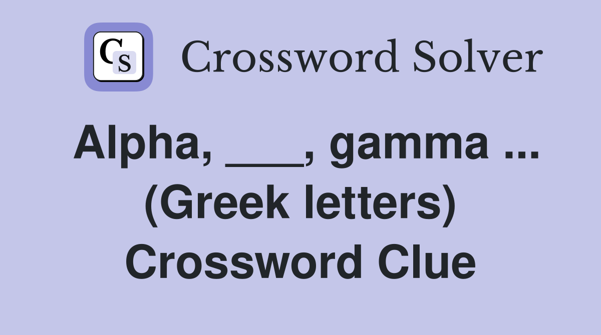 Alpha, ___, gamma ... (Greek letters) Crossword Clue