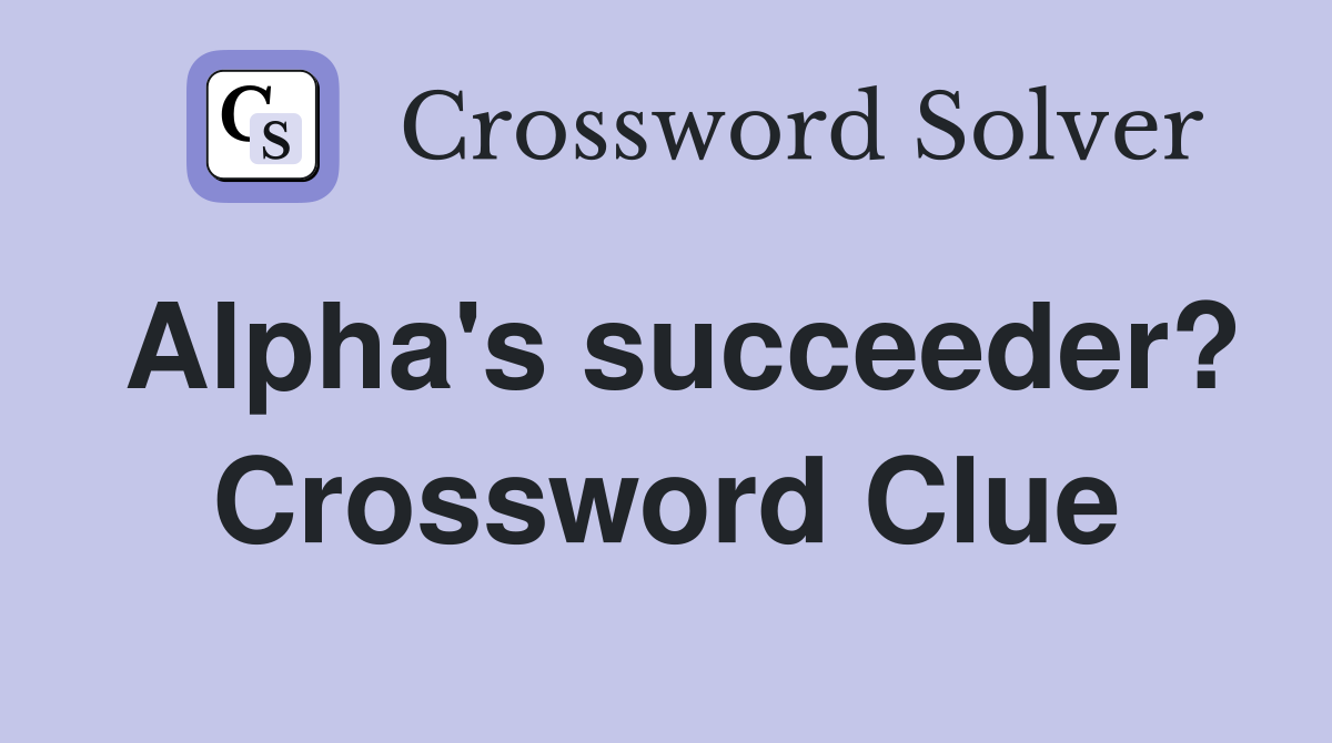 Alpha's succeeder? Crossword Clue