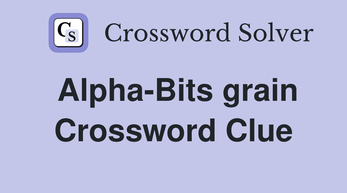 Alpha-Bits grain Crossword Clue