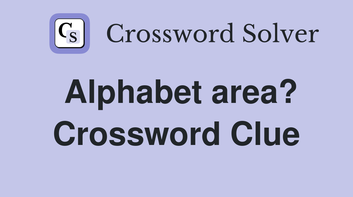 Alphabet area? Crossword Clue