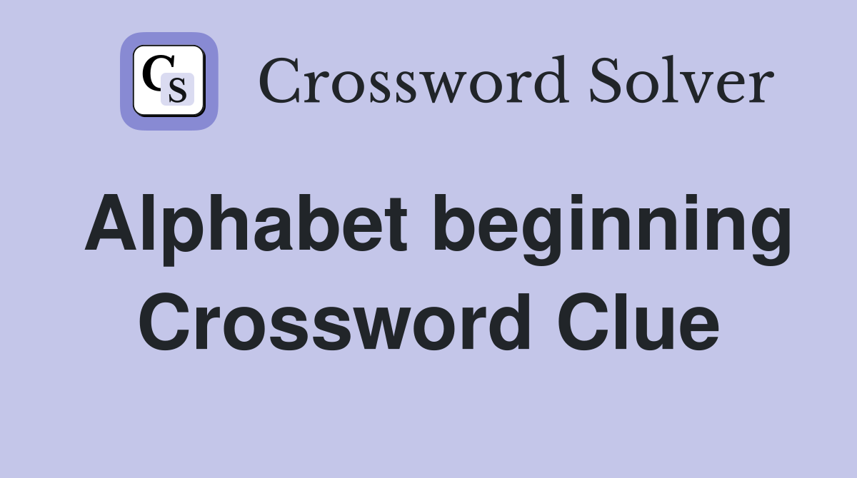 Alphabet beginning Crossword Clue