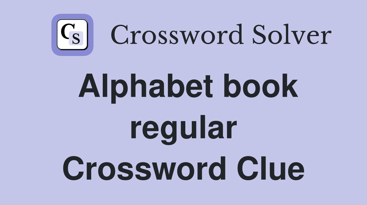 Alphabet book regular Crossword Clue