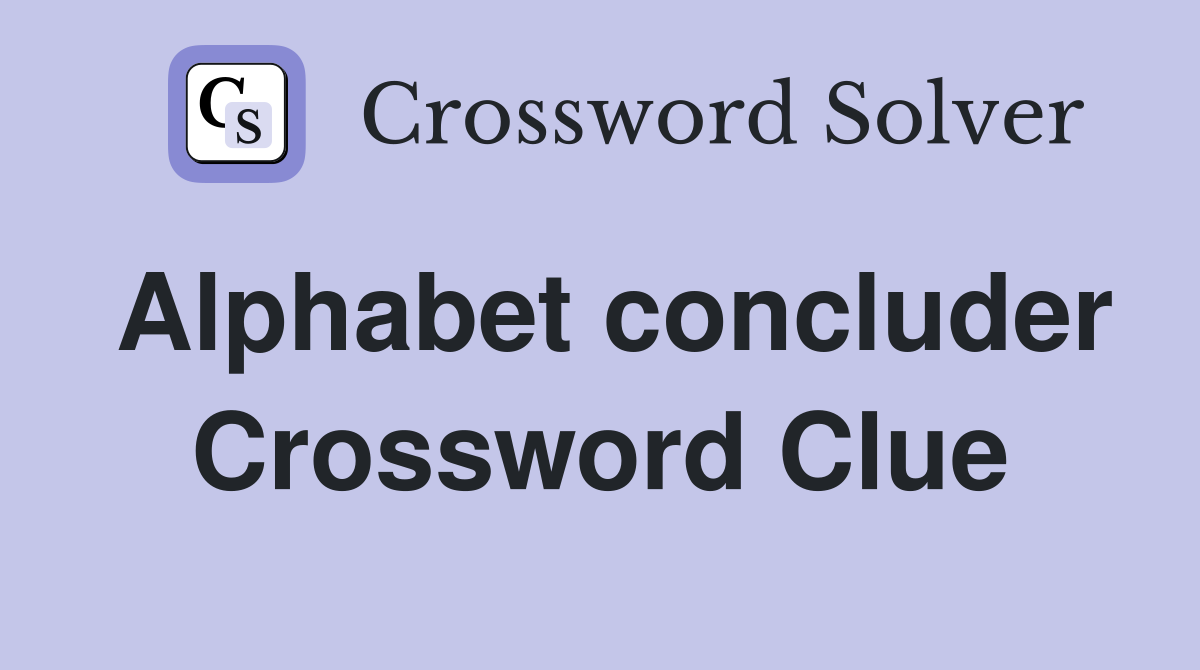 Alphabet concluder Crossword Clue
