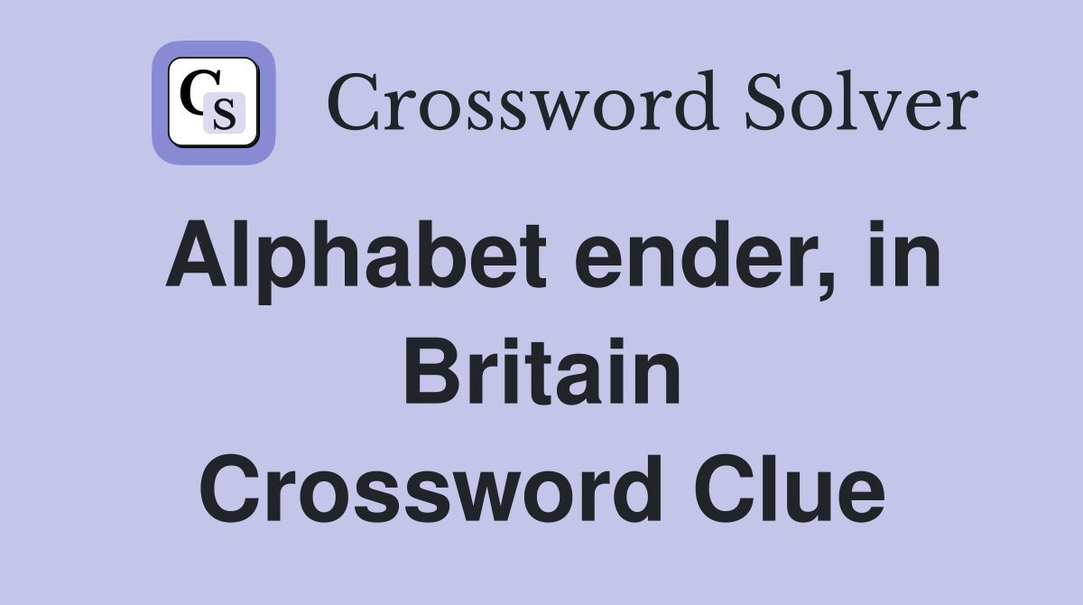 Alphabet ender, in Britain Crossword Clue