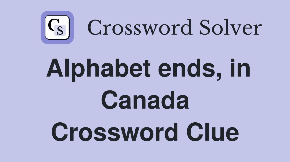 Alphabet ends, in Canada Crossword Clue