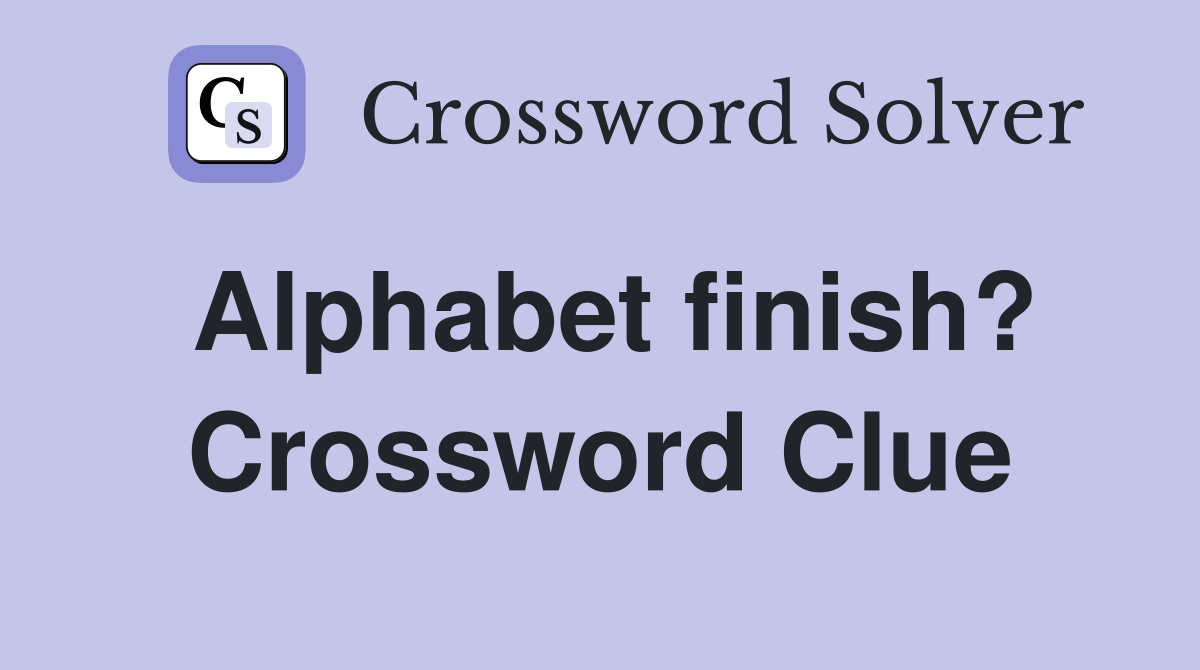 Alphabet finish? Crossword Clue